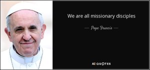 quote-we-are-all-missionary-disciples-pope-francis-87-49-37